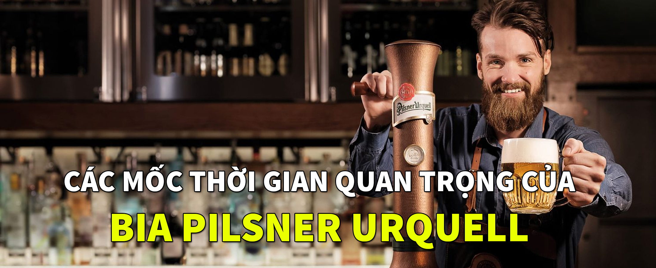 Các mốc thời gian quan trọng của bia Pilsner Urquell
